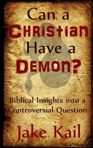 Can a Christian Have a Demon?: Biblical Insights into a Controversial Question