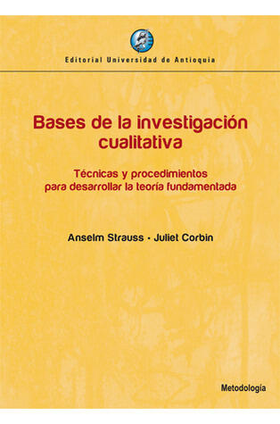 Bases de la investigación cualitativa. Técnicas y procedimientos para desarrollar la teoría fundamentada