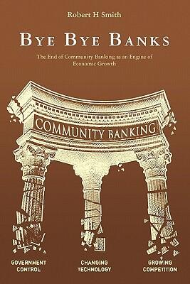 Bye Bye Banks: The End of Community Banking as an Engine of Economic Growth