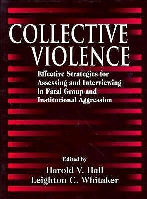 Collective Violence: Effective Strategies for Assessing and Intervening in Fatal Group and Institutional Aggression