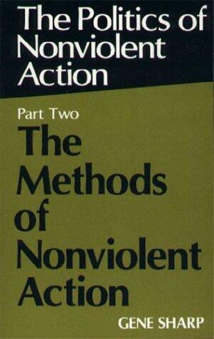 Politics of Nonviolent Action, Part Two: The Methods of Nonviolent Action by Gene Sharp
