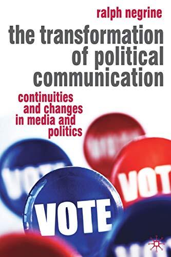 The Transformation of Political Communication: Continuities and Changes in Media and Politics