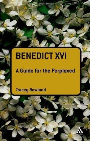 Benedict XVI: A Guide for the Perplexed