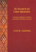 In Search Of Chin Identity: A Study Of Religion, Politics, And Ethnic Identity In Burma
