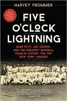 Five O'Clock Lightning: Babe Ruth, Lou Gehrig, and the Greatest Team in Baseball, the 1927 New York Yankees