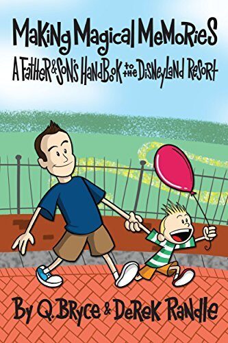 Making Magical Memories: A Father & Son's Handbook to the Disneyland Resort