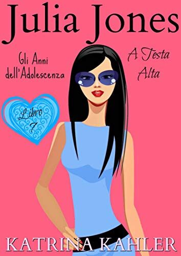 Julia Jones - Gli Anni dell'Adolescenza: Libro 7- A Testa Alta