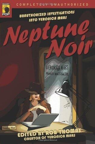 Neptune Noir: Unauthorized Investigations into Veronica Mars