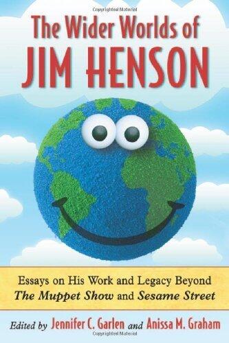 The Wider Worlds of Jim Henson: Essays on His Work and Legacy Beyond The Muppet Show and Sesame Street