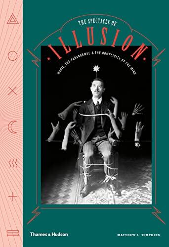 The Spectacle of Illusion: Magic, the paranormal & the complicity of the mind /anglais