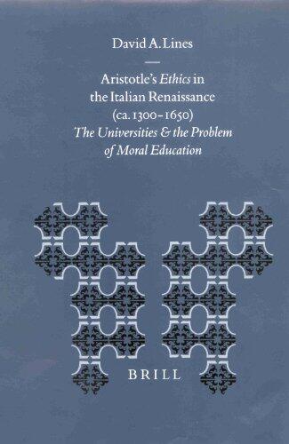Aristotle's Ethics in the Italian Renaissance: The Universities and the Problem of Moral Education