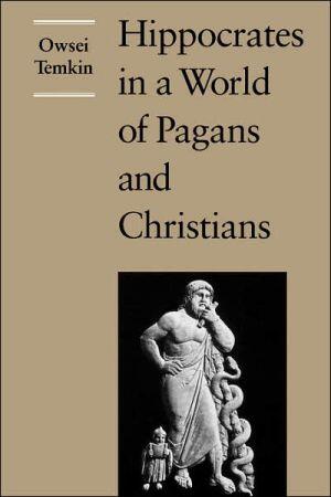 Hippocrates in a World of Pagans and Christians