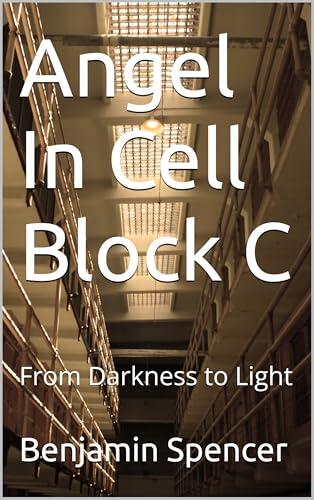 Angel In Cell Block C: From Darkness to Light