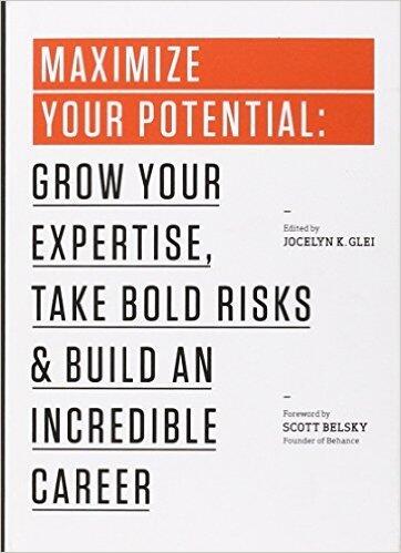 Maximise Your Potential: Grow Your Expertise, Take Bold Risks & Build An Incredible Career