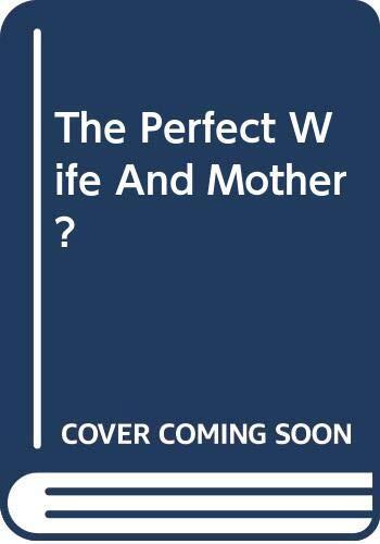 The Perfect Wife and Mother?