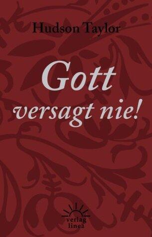 Gott versagt nie!: Aussprüche und Zitate