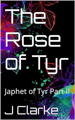 The Rose of Tyr: Japhet of Tyr Part II