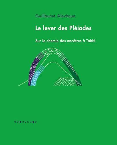 Le lever des Pléiades: Sur le chemin des ancêtres à Tahiti