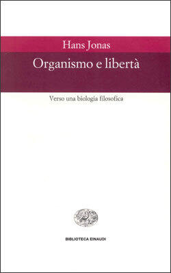 Organismo e libertà: Verso una biologia filosofica