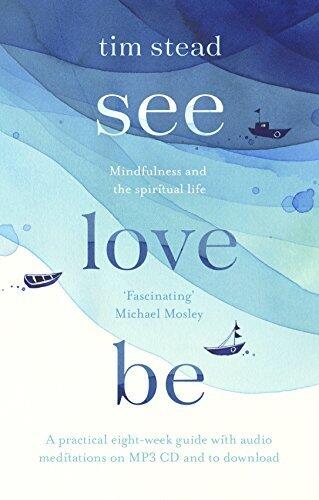 See, Love, Be: Mindfulness and the Spiritual Life: A Practical Eight-Week Guide with Audio MP3 CD Meditations