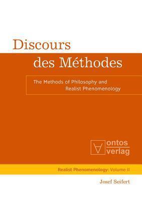 Discours Des M�thodes: The Methods of Philosophy and Realist Phenomenology