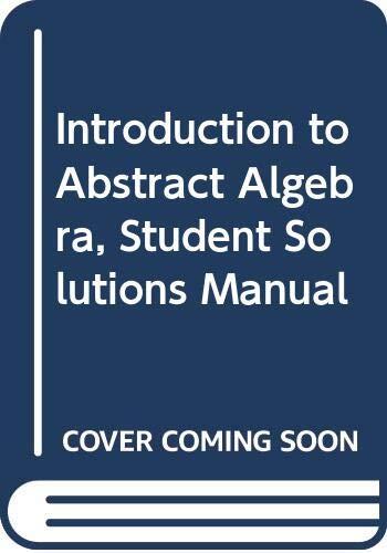Introduction to Abstract Algebra (Student Solutions Manual)