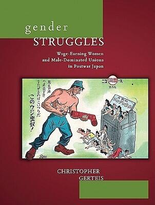 Gender Struggles: Wage-Earning Women and Male-Dominated Unions in Postwar Japan
