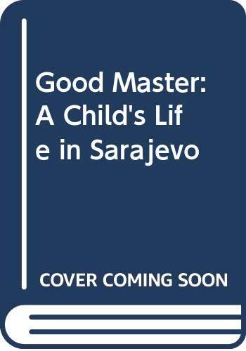 The Good Master: A Child's Life in Sarajevo
