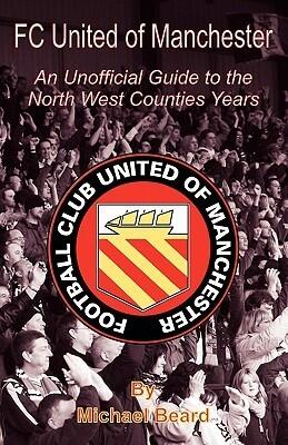FC United of Manchester: An Unofficial Guide to the North West County Years