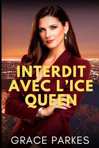Interdit avec l'Ice Queen: Une romance enemies to lovers intense, pleine de jeux de pouvoir, de désir interdit et de secrets dangereux (Désirs glacés à Los Angeles)