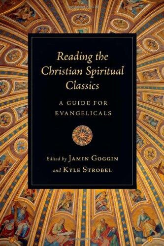 Reading the Christian Spiritual Classics: A Guide for Evangelicals