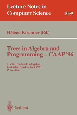 Trees in Algebra and Programming - CAAP '96: 21st International Colloquium, Linköping, Sweden, April 22-24, 1996. Proceedings
