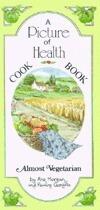 Picture of Health: Almost Vegetarian Cookbook