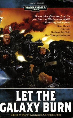 Let the Galaxy Burn: Bloody Tales of Heroism from the Grim Future of Warhammer 40,000 by Graham McNeill (20-Apr-2006) Paperback