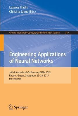 Engineering Applications of Neural Networks: 16th International Conference, EANN 2015, Rhodes, Greece, September 25-28 2015.Proceedings