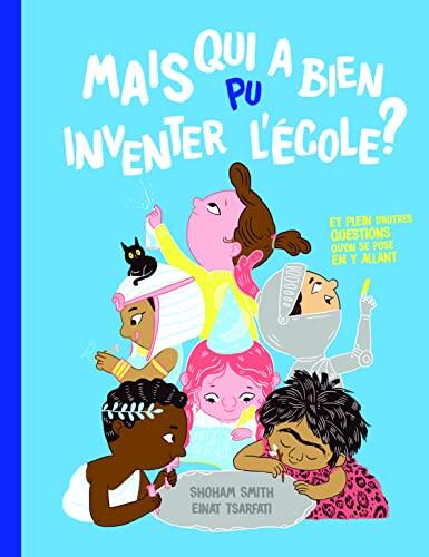 Mais Qui a Bien Pu Inventer l'École?
