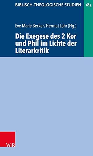 Die Exegese des 2 Kor und Phil im Lichte der Literarkritik (Biblisch-Theologische Studien 185)