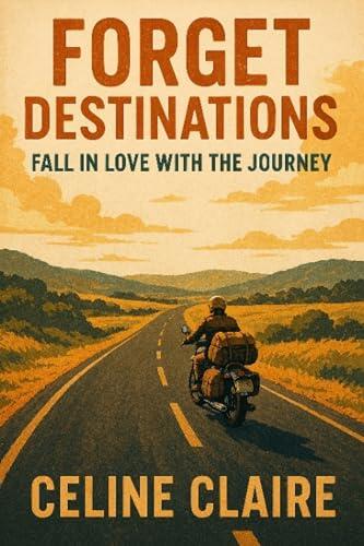 Forget Destinations. Fall in Love with the Journey.