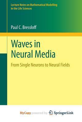 Waves in Neural Media: From Single Neurons to Neural Fields