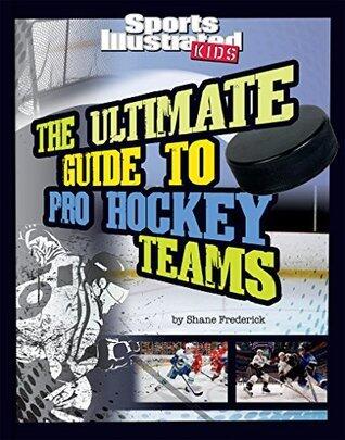 The Ultimate Guide to Pro Hockey Teams (Ultimate Pro Team Guides