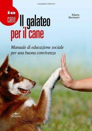 Il galateo per il cane. Manuale di educazione sociale per una buona convivenza