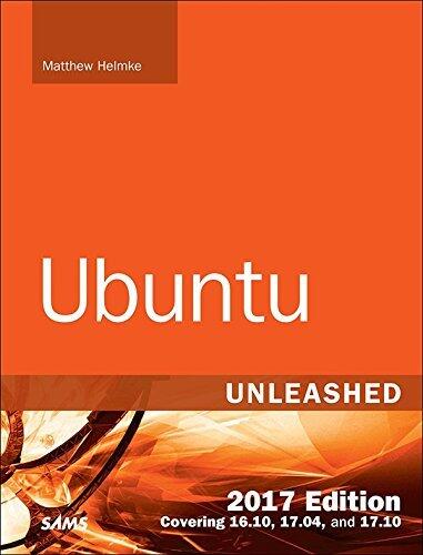 Ubuntu Unleashed 2017 Edition: Covering 16.10, 17.04, 17.10