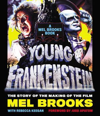 Young Frankenstein: The Story of the Making of the Film: A Mel Brooks' Book