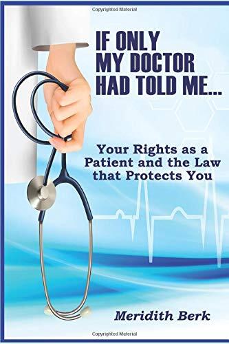 If Only My Doctor Had Told Me ...: Your Rights as a Patient and the Law that Protects You