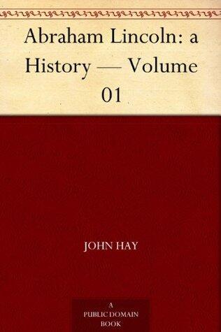 Abraham Lincoln: a History - Volume 01