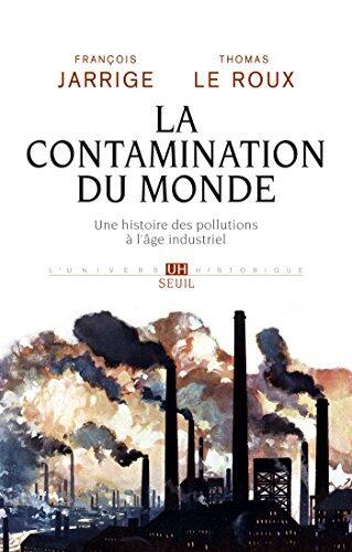La Contamination du monde. Une histoire des pollutions à l'âge industriel (UNIVERS HISTORI)
