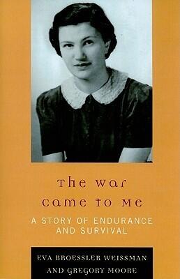 The War Came to Me: A Story of Endurance and Survival