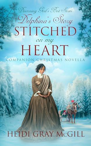 Stitched on My Heart: Delphina's Story (A Companion Christmas Novella) - Discerning God's Best Series