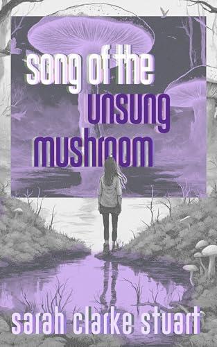 Song of the Unsung Mushroom