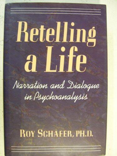 Retelling a Life: Narration and Dialogue in Psychoanalysis